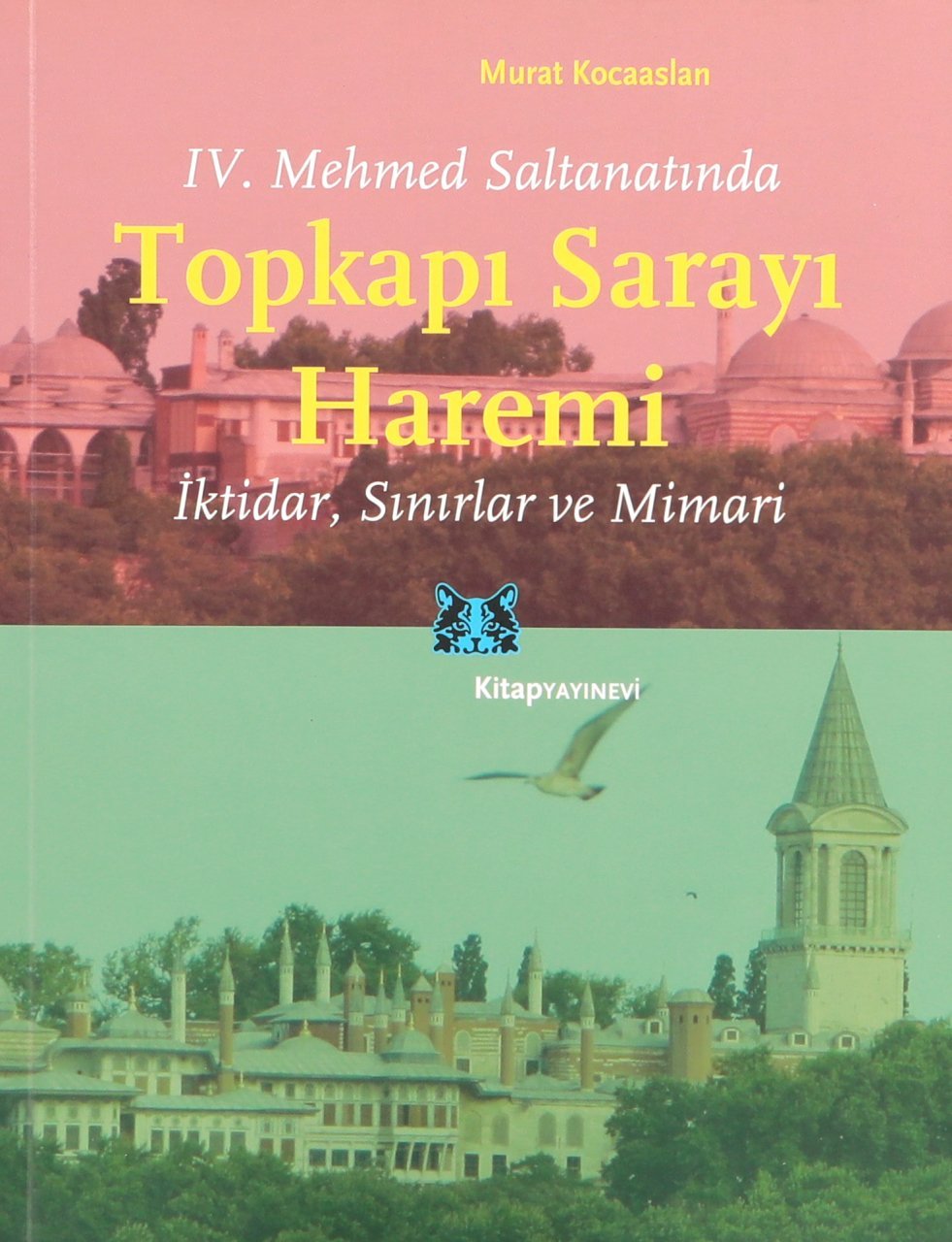 IV.Mehmed Saltanatında Topkapı Sarayı Haremi: İktidar, Sınırlar ve Mimari