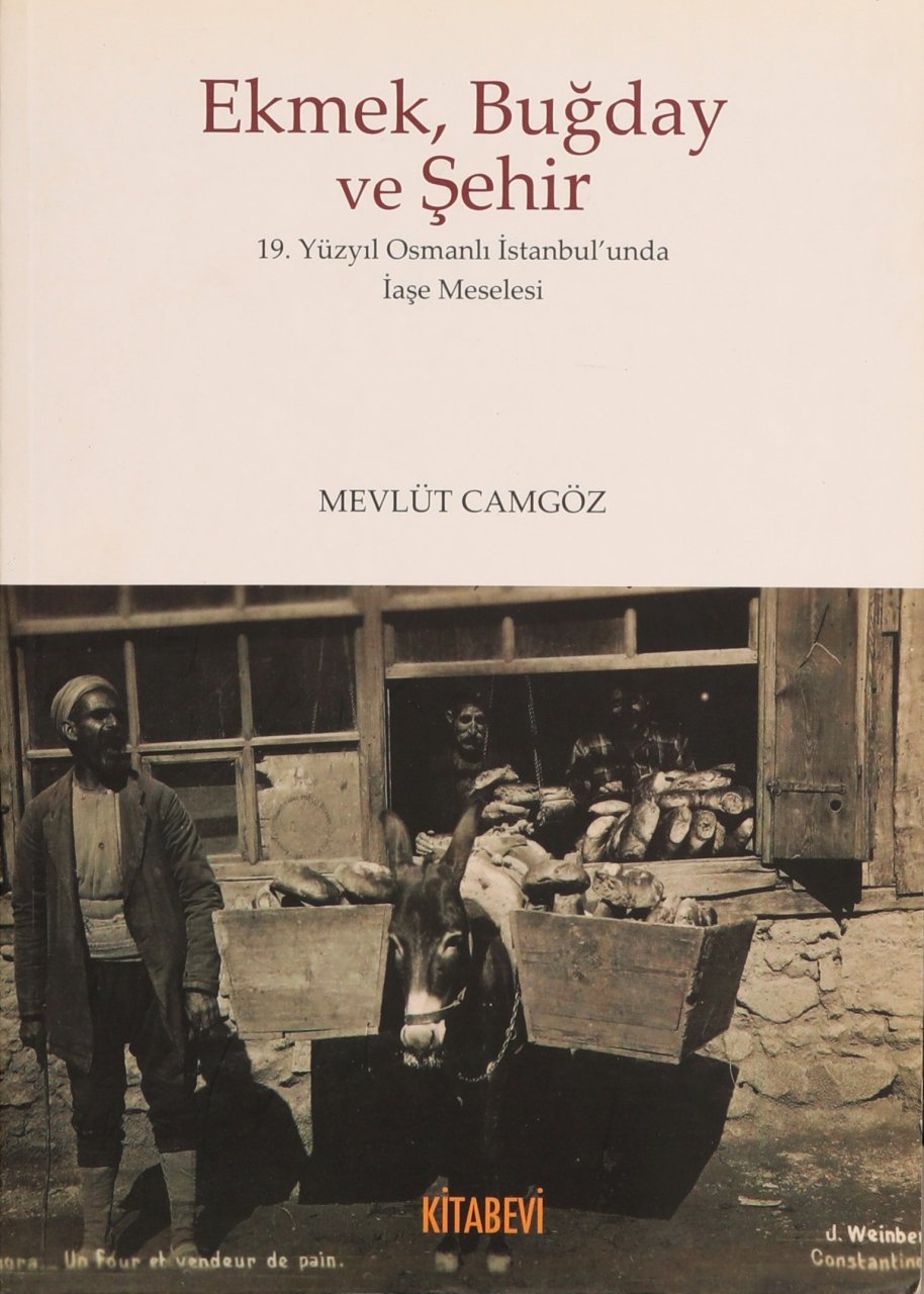 Ekmek, Buğday ve Şehir: 19.Yüzyıl Osmanlı İstanbul'unda İaşe Meselesi