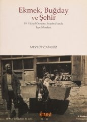 Ekmek, Buğday ve Şehir: 19.Yüzyıl Osmanlı İstanbul'unda İaşe Meselesi