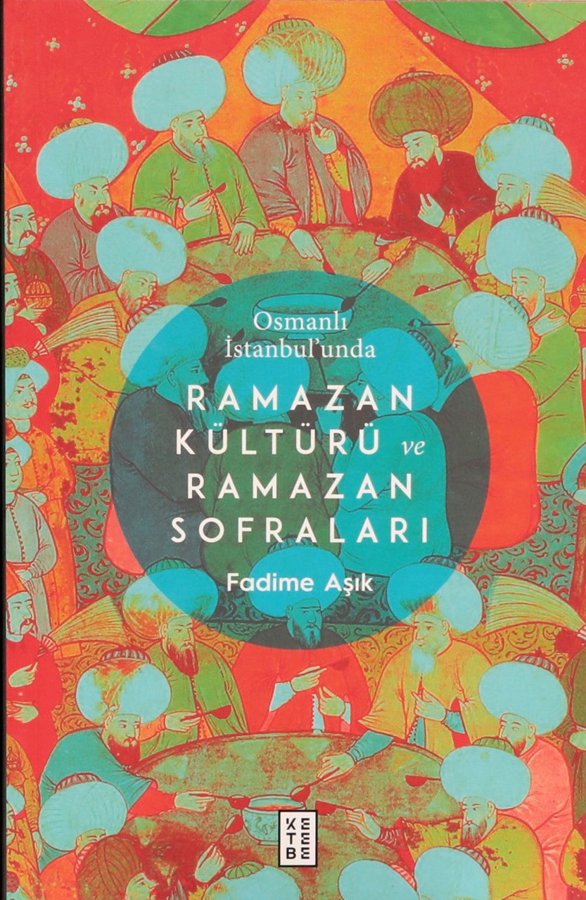 Osmanlı İstanbul’unda Ramazan Kültürü ve Ramazan Sofraları