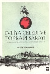 Evliya Çelebi ve Topkapı Sarayı: Dönemin Şahitlerinin ve Ünlü Seyyahımızın Gözüyle