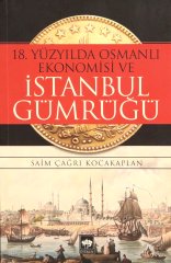 18. Yüzyılda Osmanlı Ekonomisi ve İstanbul Gümrüğü