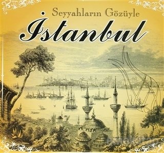 Seyyahların Gözüyle İstanbul / Through the Eyes of Travellers Istanbul