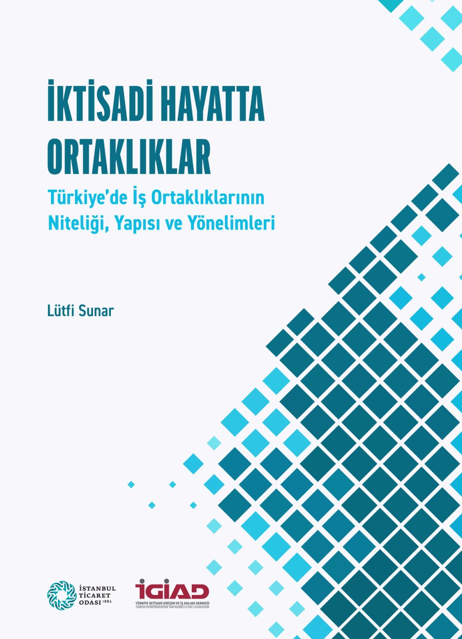 İktisadi Hayatta Ortaklıklar: Türkiye’de İş Ortaklıklarının Niteliği, Yapısı ve Yönelimleri