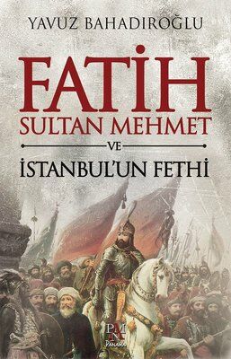Fatih Sultan Mehmet ve İstanbul'un Fethi