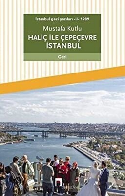 Haliç ile Çepeçevre İstanbul / İstanbul Gezi Yazıları 2