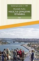Haliç ile Çepeçevre İstanbul / İstanbul Gezi Yazıları 2